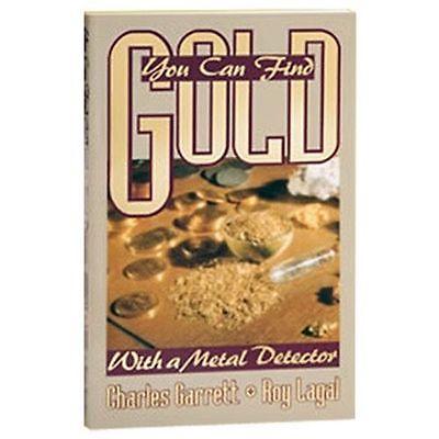 You Can Find Gold With A Metal Detector By Charles Garrett & Roy Lagal - Metal Detecting Books